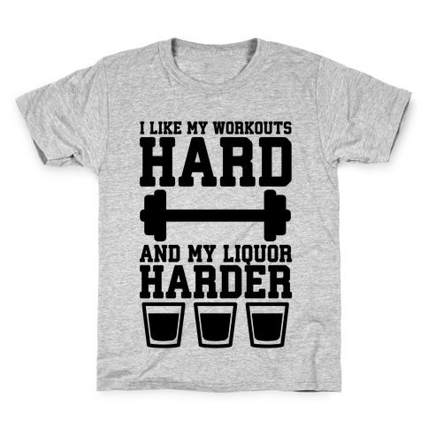 I Like My Workouts Hard And My Liquor Harder Kids T-Shirt