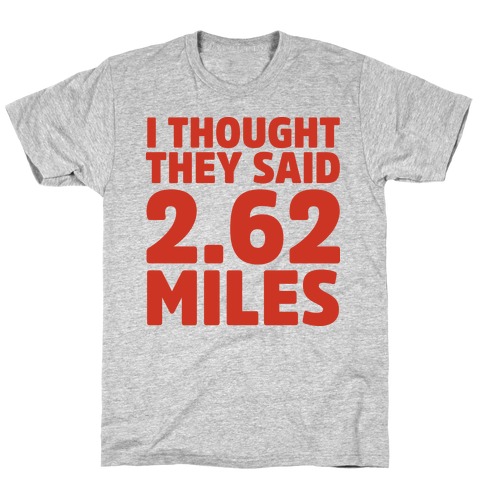 I Thought They Said 2.62 Miles T-Shirt