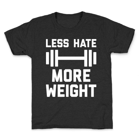 Less Hate More Weight Kids T-Shirt
