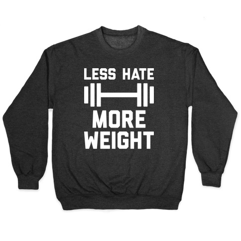 Less Hate More Weight Pullover