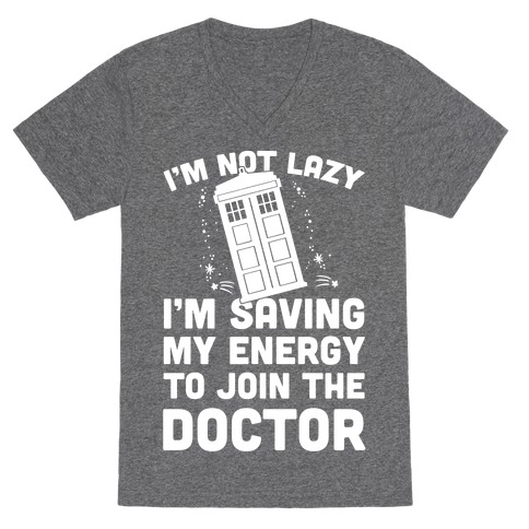 I'm Not Lazy I'm Saving My Energy To Join The Doctor V-Neck Tee Shirt