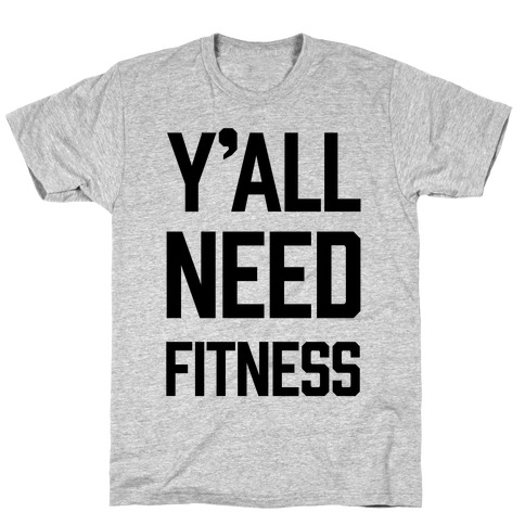 Y'all Need Fitness T-Shirt