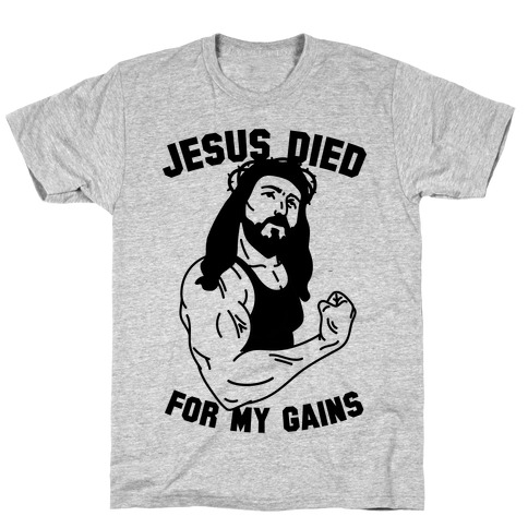 Jesus Died For My Gains T-Shirt