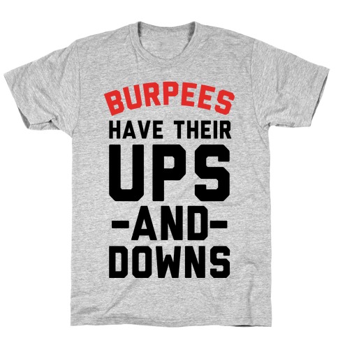 Burpees Have Their Ups And Downs T-Shirt
