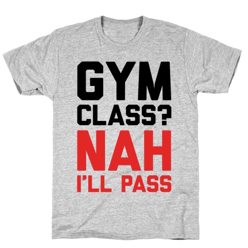 Gym Class Nah I'll Pass T-Shirt