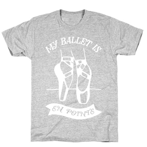 My Ballet Is En Pointe T-Shirt