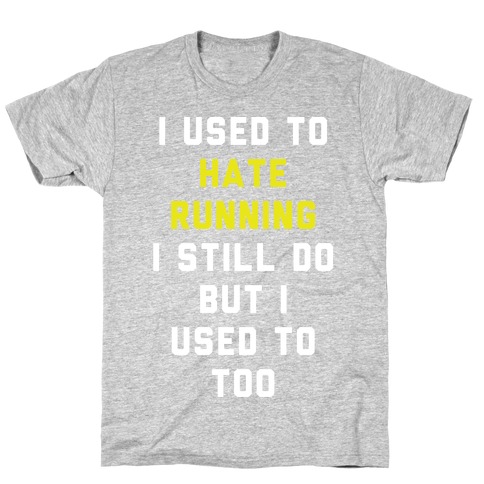 I Used To Hate Running T-Shirt