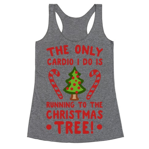 The Only Cardio I Do Is Running To The Christmas Tree Racerback Tank Top