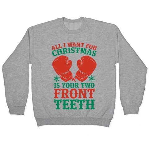 All I Want for Christmas is Your Two Front Teeth Pullover