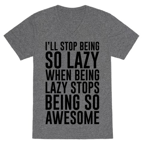 Stop Being So Lazy V-Neck Tee Shirt