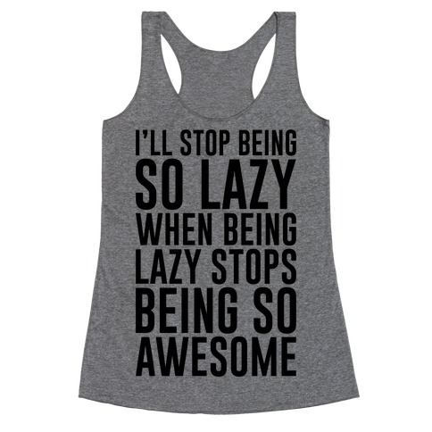 Stop Being So Lazy Racerback Tank Top