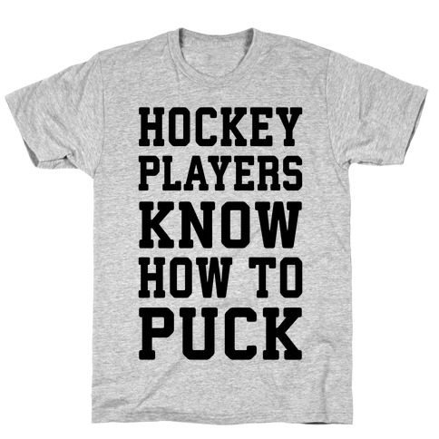 Hockey Players Know How To Puck T-Shirt