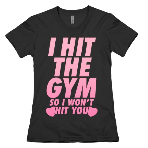 I Hit The Gym So I Won't Hit You T-Shirts | Activate Apparel