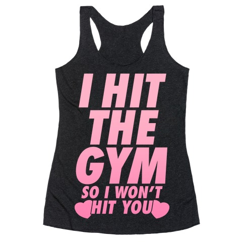 I Hit The Gym So I Won't Hit You Racerback Tank Top