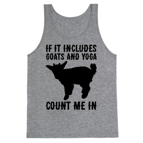 If It Includes Goats And Yoga, Count Me In Tank Top