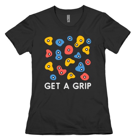 Get A Grip  Womens T-Shirt