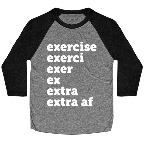 Exercise Extra AF Baseball Tee