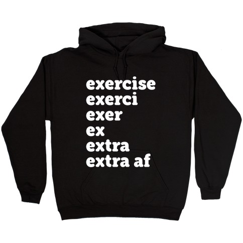 Exercise Extra AF Hooded Sweatshirt