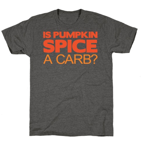 Is Pumpkin Spice A Carb Parody White Print T-Shirt