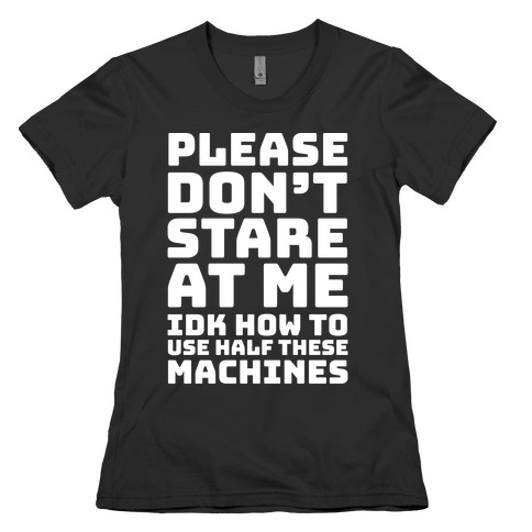 Please Don't Stare At Me At The Gym Womens T-Shirt