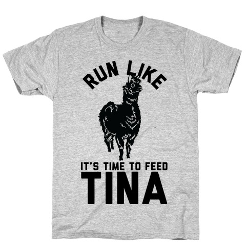 Run Like It's Time To Feed Tina T-Shirt