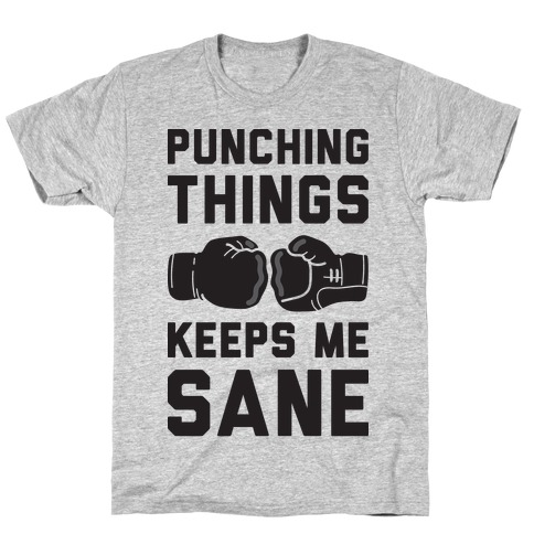 Punching Things Keeps Me Sane T-Shirt