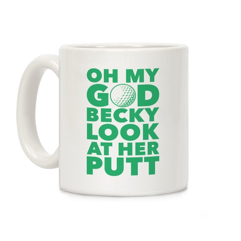 Oh My God Becky Look At Her Putt Coffee Mug