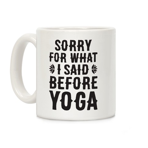 Sorry For What I Said Before Yoga Coffee Mug