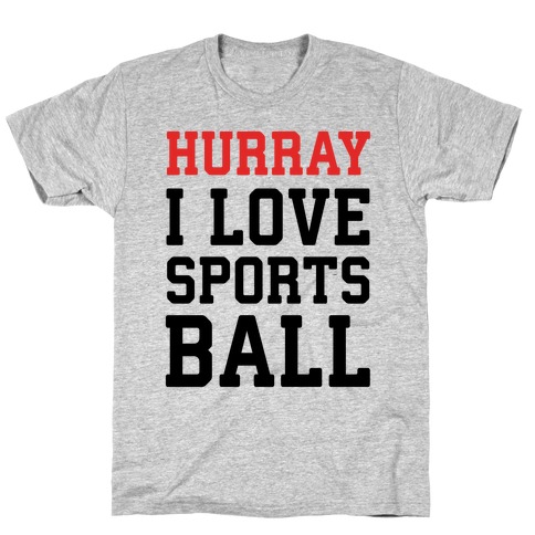 Hurray I Love Sportsball T-Shirt