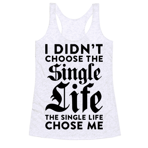 HUMAN - I Didn’t Choose The Single Life The Single Life Chose Me ...