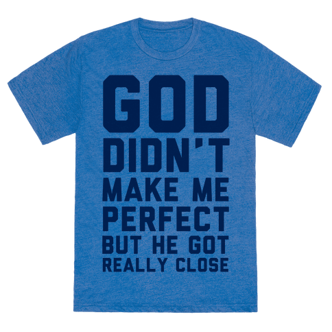 HUMAN - God Didn't Make Me Perfect (But he Got REALLY Close) - Clothing ...