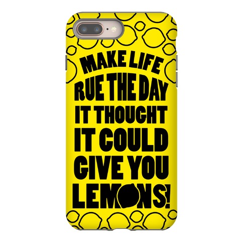 Make Life Rue The Day It Thought It Could Give You Lemons Phone Case