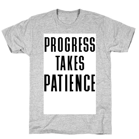 Progress Takes Patience T-Shirt