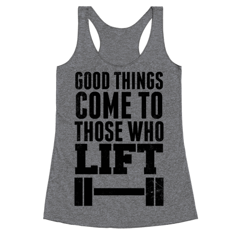 Good Things Come To Those Who Lift | T-Shirts, Tank Tops, Sweatshirts ...