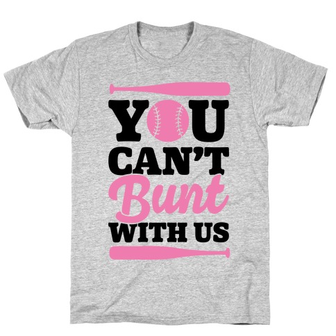 You Can't Bunt With Us T-Shirt