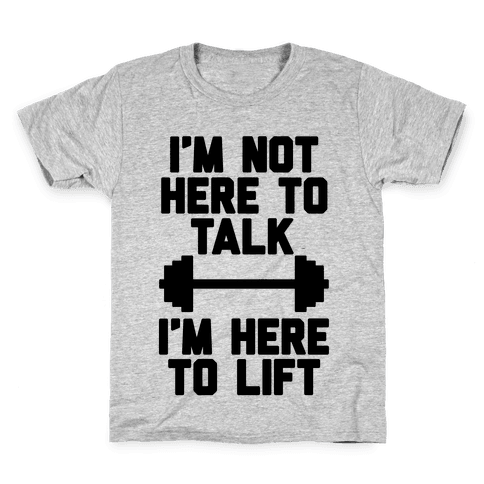 I M Not Here To Talk I M Here To Lift T Shirts Activate Apparel