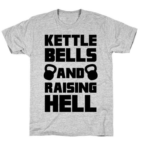 Kettle Bells And Raising Hell T-Shirt