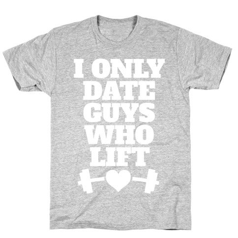 I Only Date Guys Who Lift T-Shirt