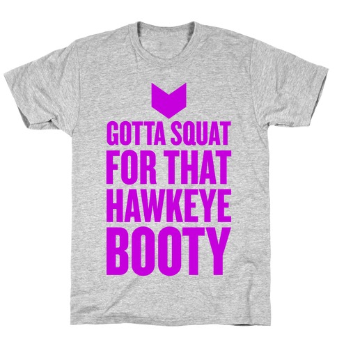 Gotta Squat For That Hawkeye Booty T-Shirt