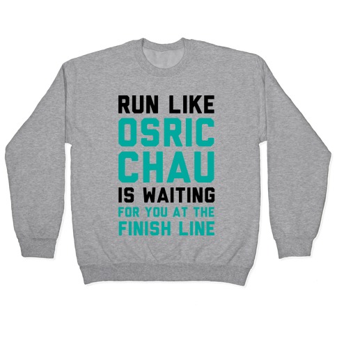 Run Like Osric Chau Is Waiting For You At The Finish Line Pullover
