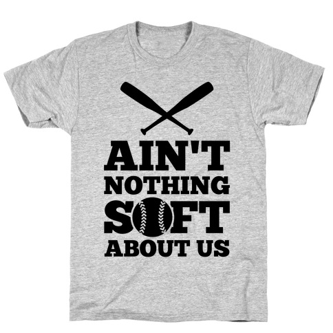 Ain't Nothing Soft About Us T-Shirt