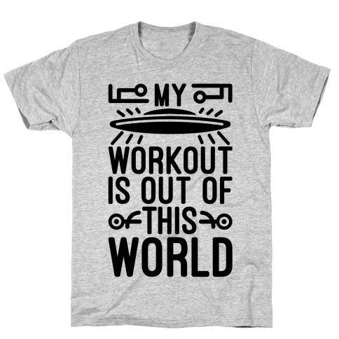 My Workout Is Out of This World T-Shirt
