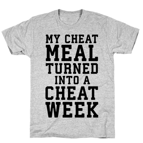 My Cheat Meal Turned Into A Cheat Week T-Shirt