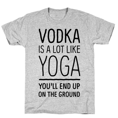 Vodka Is A Lot Like Yoga T-Shirt