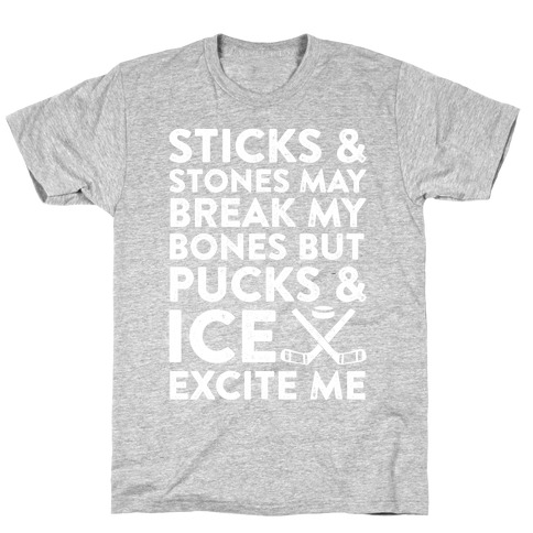 Sticks & Stones May Break My Bones But Pucks & Ice Excite Me T-Shirt