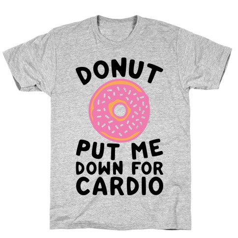 Donut Put Me Down For Cardio T-Shirt