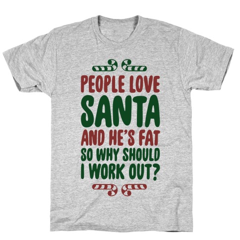 People love Santa So Why Should I Work out T-Shirt