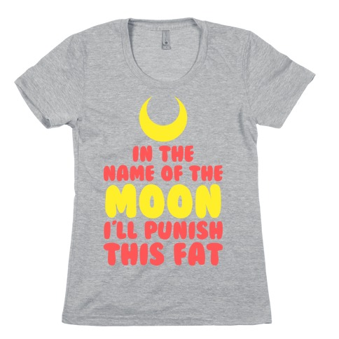 In The Name of The Moon I Will Punish This Fat Womens T-Shirt
