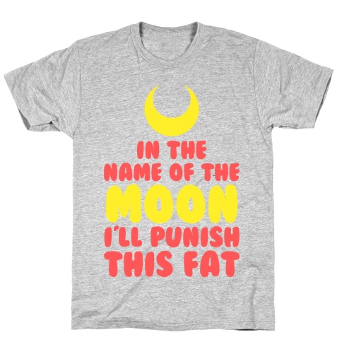 In The Name of The Moon I Will Punish This Fat T-Shirt
