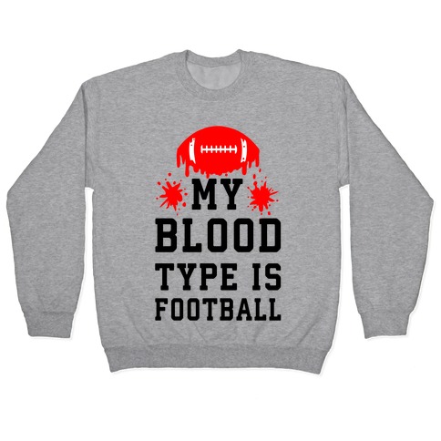 My Blood Type is Football Pullover